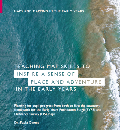 Maps and mapping in the Early Years by Dr Paula Owens (Ordnance Survey publication)